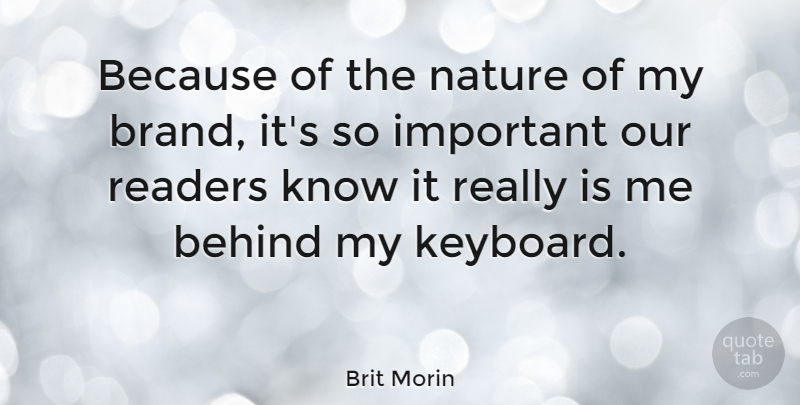 Brit Morin Quote About Nature, Readers: Because Of The Nature Of...