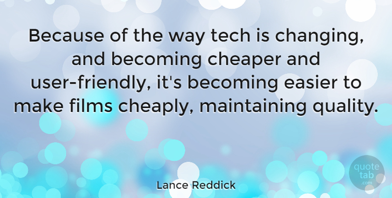 Lance Reddick Quote About Friendly, Quality, Way: Because Of The Way Tech...