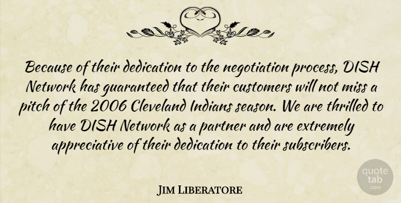 Jim Liberatore Quote About Cleveland, Customers, Dedication, Dish, Extremely: Because Of Their Dedication To...