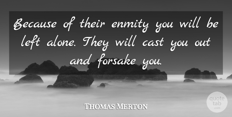 Thomas Merton Quote About Enmity, Left Alone, Casts: Because Of Their Enmity You...