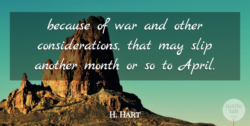 H. Hart Quote About Month, Slip, War: Because Of War And Other...