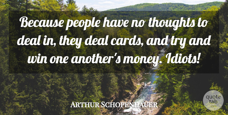 Arthur Schopenhauer Quote About Money, Philosophical, Winning: Because People Have No Thoughts...