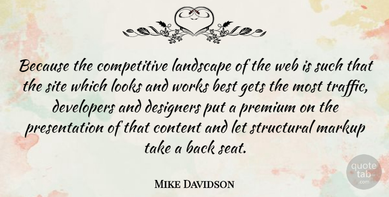 Mike Davidson Quote About Best, Content, Designers, Developers, Gets: Because The Competitive Landscape Of...