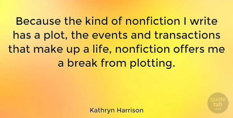 Kathryn Harrison Quote About Life, Nonfiction, Offers: Because The Kind Of Nonfiction...
