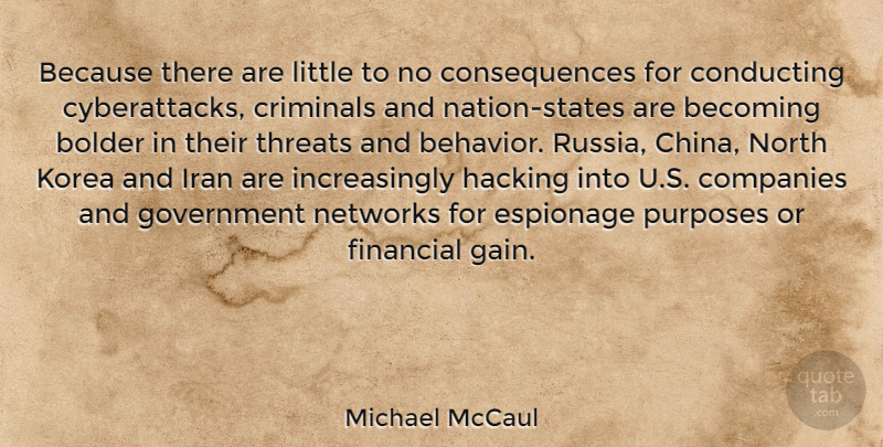 Michael McCaul Quote About Becoming, Companies, Conducting, Consequences, Criminals: Because There Are Little To...