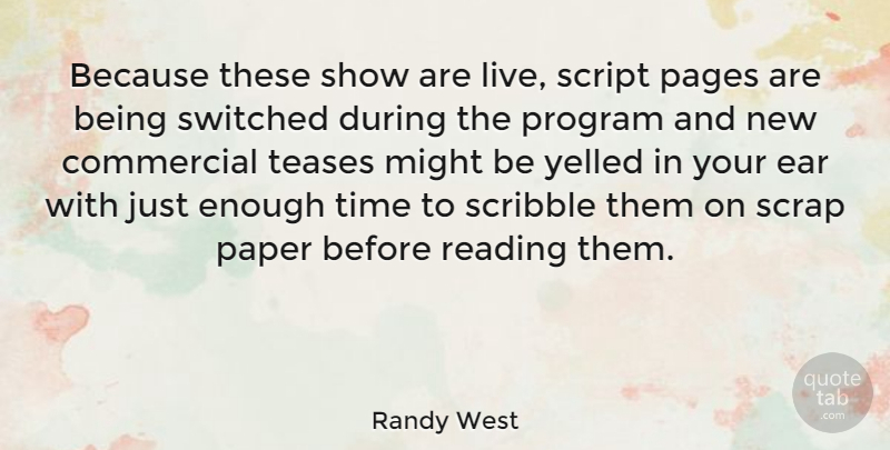Randy West Quote About Commercial, Ear, Might, Pages, Program: Because These Show Are Live...
