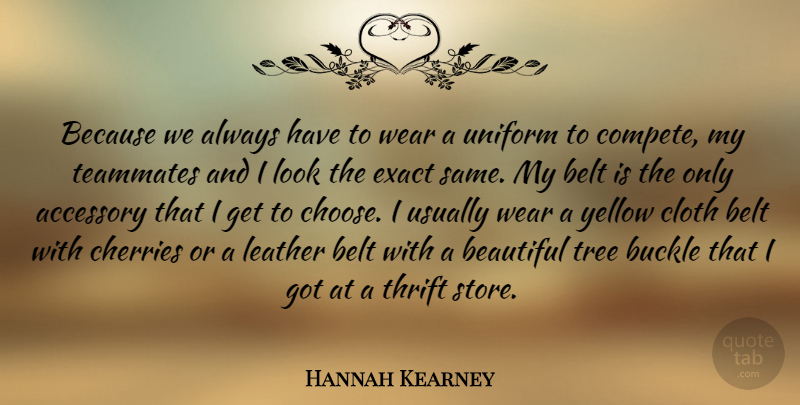 Hannah Kearney Quote About Accessory, Belt, Cherries, Cloth, Exact: Because We Always Have To...