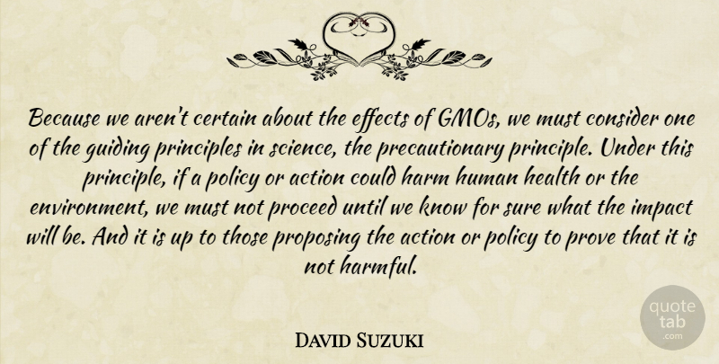 David Suzuki Quote About Guiding Principles, Gmos, Impact: Because We Arent Certain About...