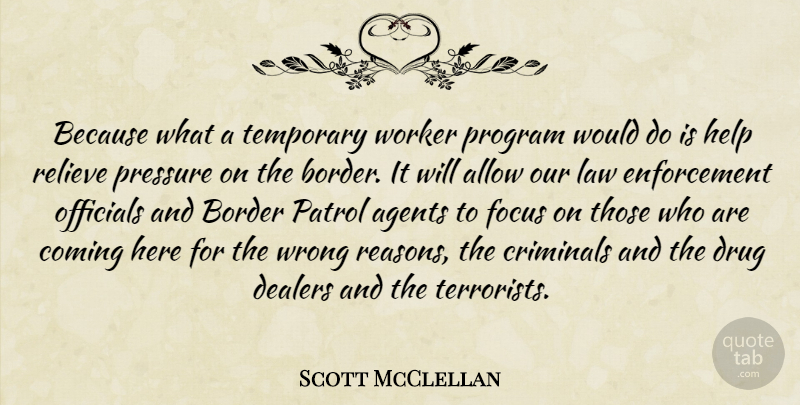 Scott McClellan Quote About Law, Focus, Drug: Because What A Temporary Worker...