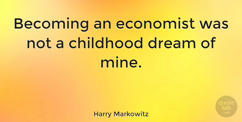 Harry Markowitz Quote About Becoming, Economist: Becoming An Economist Was Not...