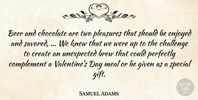 Samuel Adams Quote About Beer, Brew, Challenge, Chocolate, Complement: Beer And Chocolate Are Two...