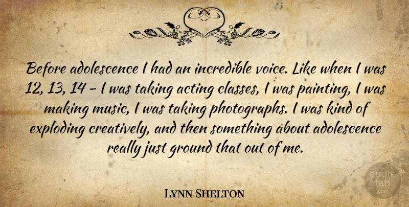 Lynn Shelton Quote About Class, Voice, Acting: Before Adolescence I Had An...