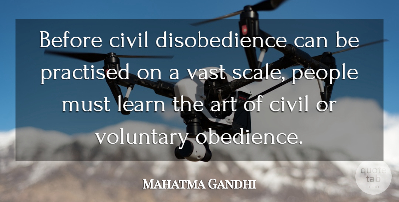 Mahatma Gandhi Quote About Art, People, Obedience: Before Civil Disobedience Can Be...