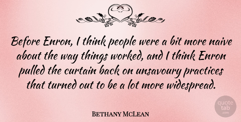 Bethany McLean Quote About Bit, Curtain, People, Practices, Pulled: Before Enron I Think People...