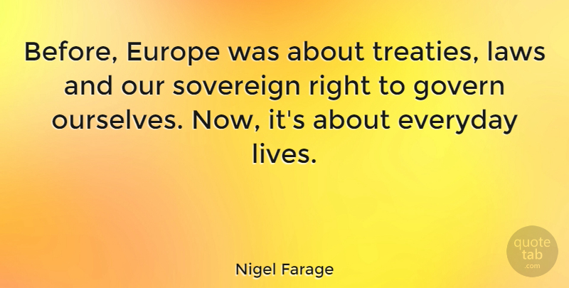 Nigel Farage Quote About Law, Europe, Everyday: Before Europe Was About Treaties...