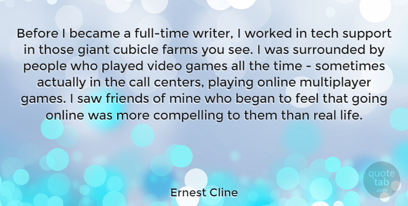 Ernest Cline Quote About Became, Began, Call, Compelling, Farms: Before I Became A Full...