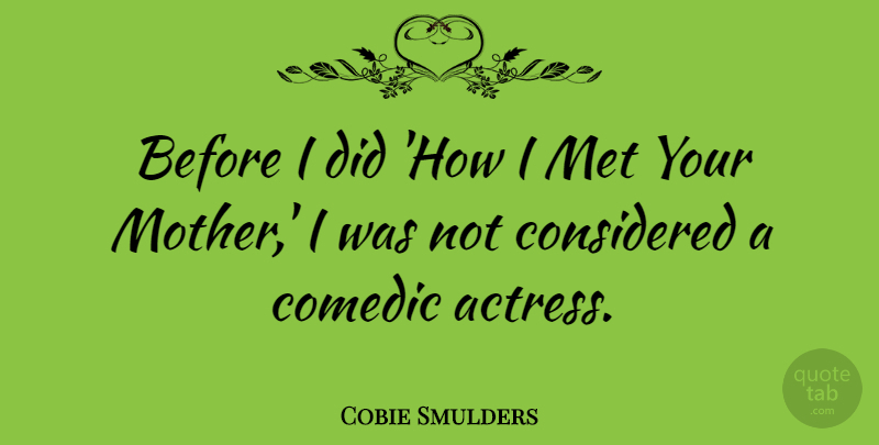 Cobie Smulders Quote About Mother, Actresses, Mets: Before I Did How I...
