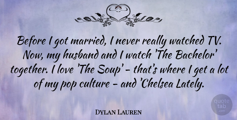 Dylan Lauren Quote About Husband, Together, Watches: Before I Got Married I...