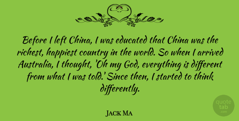 Jack Ma Quote About Arrived, China, Country, God, Happiest: Before I Left China I...