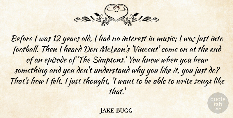 Jake Bugg Quote About Episode, Heard, Interest, Music, Songs: Before I Was 12 Years...