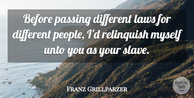 Franz Grillparzer Quote About Law, People, Different: Before Passing Different Laws For...