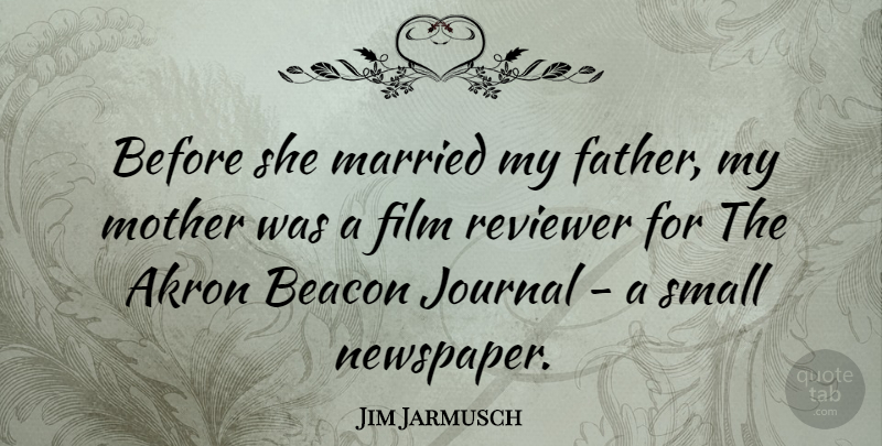Jim Jarmusch Quote About Mother, Father, Married: Before She Married My Father...