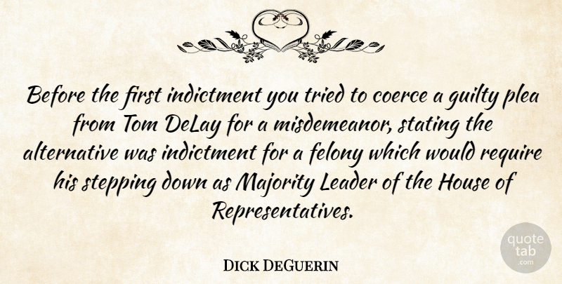 Dick DeGuerin Quote About Delay, Felony, Guilty, House, Indictment: Before The First Indictment You...
