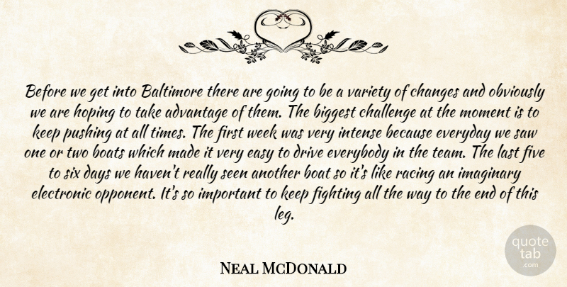 Neal McDonald Quote About Advantage, Baltimore, Biggest, Boats, Challenge: Before We Get Into Baltimore...