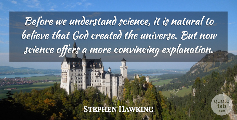 Stephen Hawking Quote About Believe, Natural, Convincing: Before We Understand Science It...