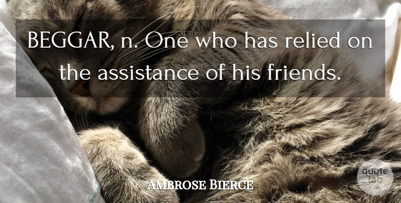 Ambrose Bierce Quote About Friendship, Beggar, Assistance: Beggar N One Who Has...