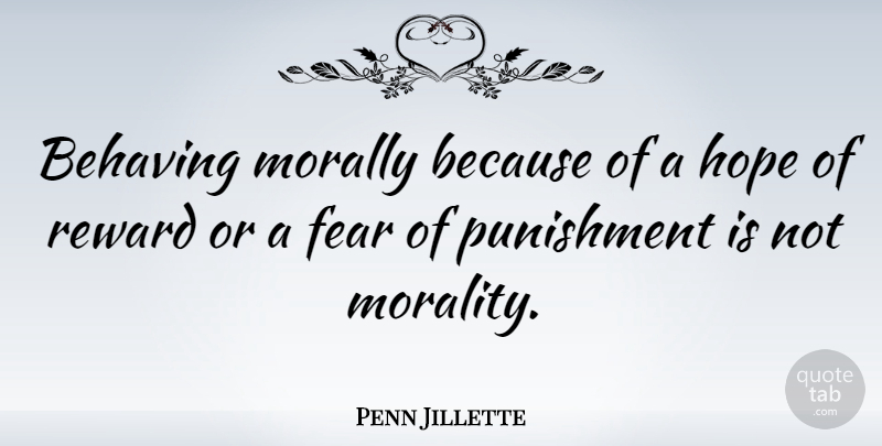 Penn Jillette Quote About Punishment, Rewards, Morality: Behaving Morally Because Of A...