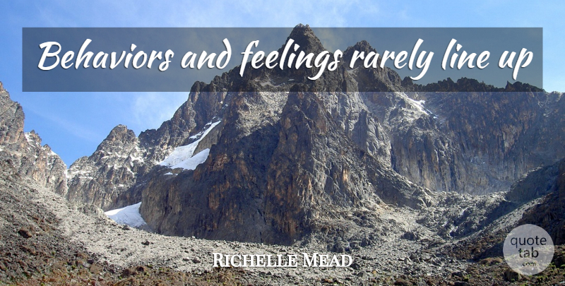 Richelle Mead Quote About Feelings, Lines, Behavior: Behaviors And Feelings Rarely Line...