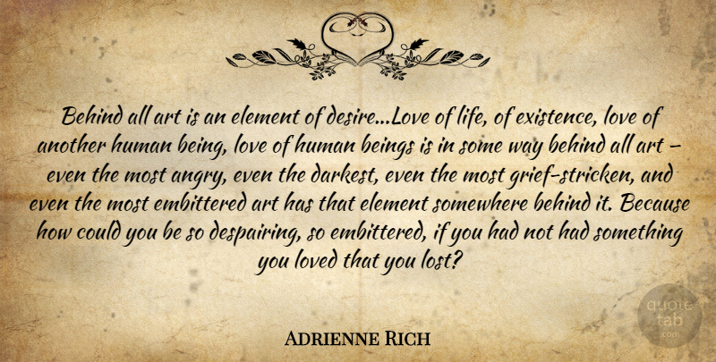 Adrienne Rich Quote About Art, Grief, Love Life: Behind All Art Is An...