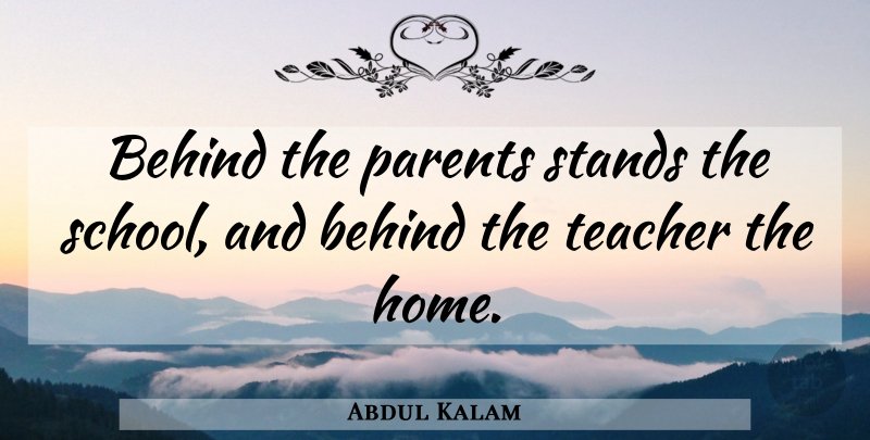 Abdul Kalam Quote About Teacher, School, Home: Behind The Parents Stands The...