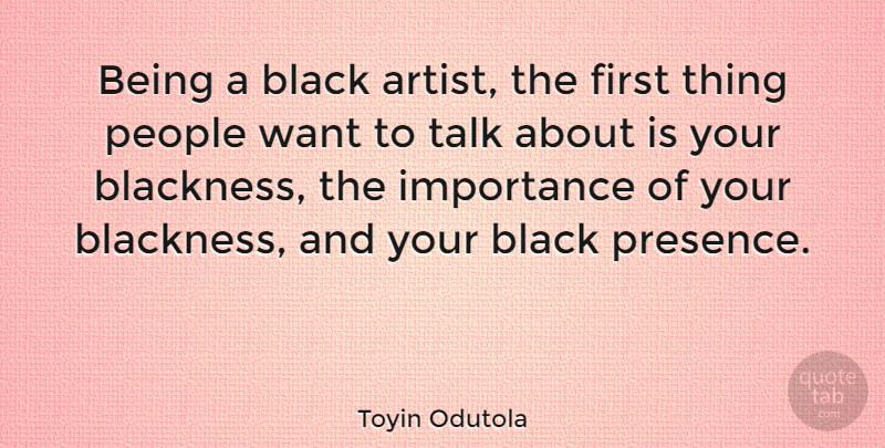Toyin Odutola Quote About Artist, People, Black: Being A Black Artist The...