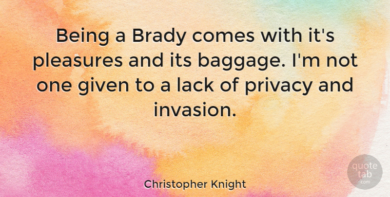 Christopher Knight Quote About Brady, Given, Lack: Being A Brady Comes With...