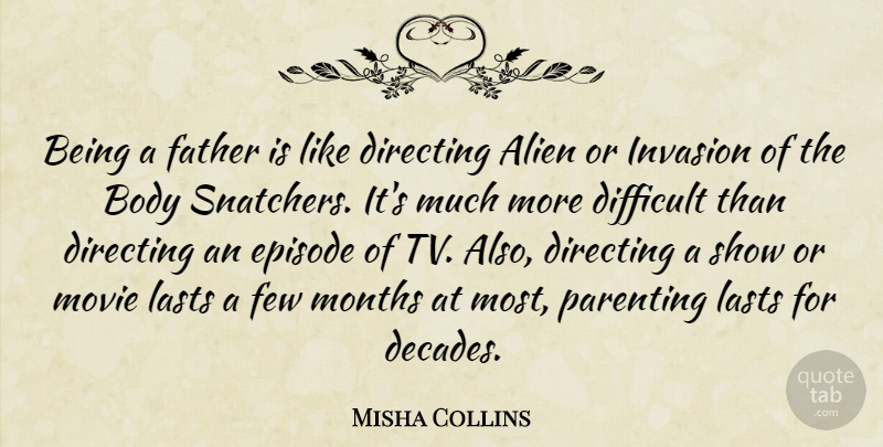 Misha Collins Quote About Father, Body, Invasion: Being A Father Is Like...