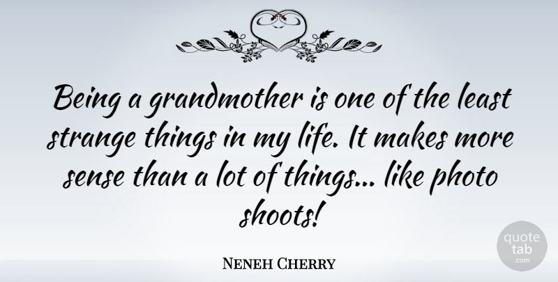 Neneh Cherry Quote About Grandmother, Strange, Photo Shoots: Being A Grandmother Is One...