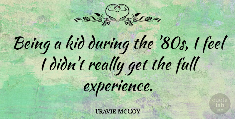 Travie McCoy Quote About Experience: Being A Kid During The...