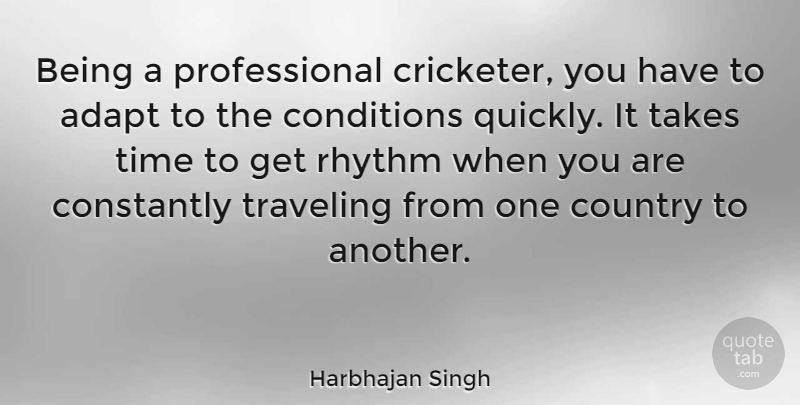 Harbhajan Singh Quote About Country, Rhythm, Take Time: Being A Professional Cricketer You...