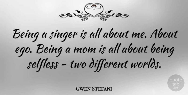 Gwen Stefani Quote About Mom, Two, Ego: Being A Singer Is All...
