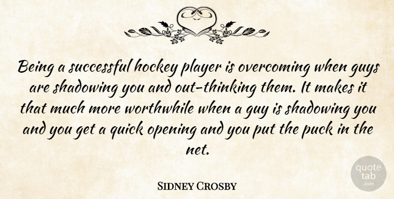 Sidney Crosby Quote About Guys, Hockey, Opening, Overcoming, Player: Being A Successful Hockey Player...