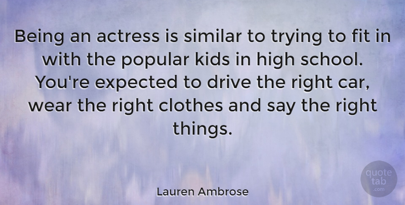 Lauren Ambrose Quote About School, Kids, Clothes: Being An Actress Is Similar...