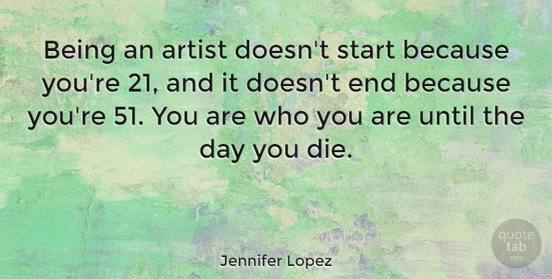 Jennifer Lopez Quote About Until: Being An Artist Doesnt Start...
