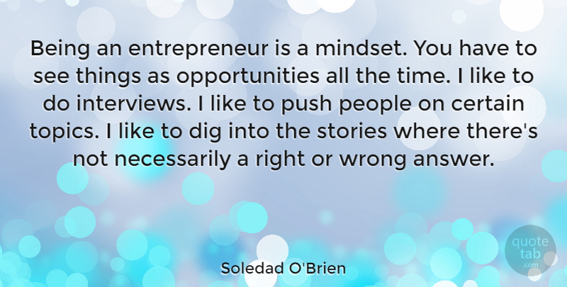 Soledad O'Brien Quote About Certain, Dig, People, Push, Stories: Being An Entrepreneur Is A...
