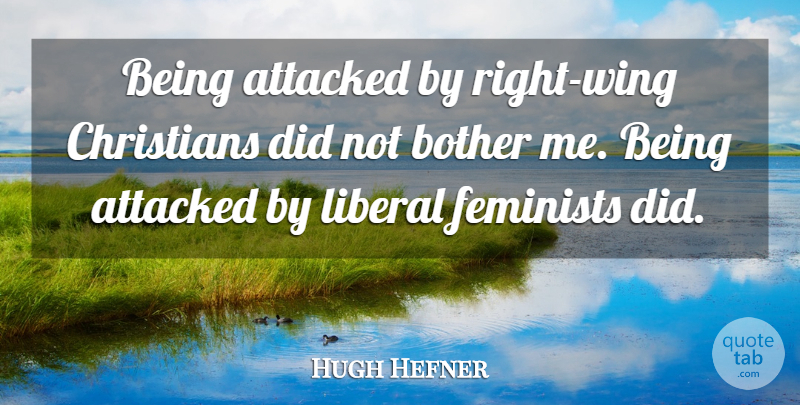 Hugh Hefner Quote About Christian, Wings, Feminist: Being Attacked By Right Wing...