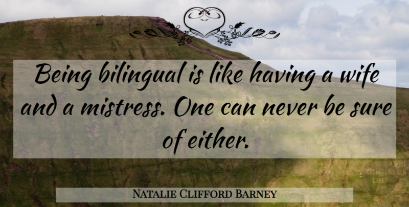 Natalie Clifford Barney Quote About Wife, Mistress: Being Bilingual Is Like Having...