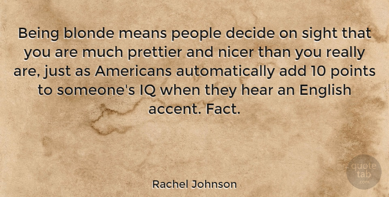Rachel Johnson Quote About Mean, Sight, People: Being Blonde Means People Decide...