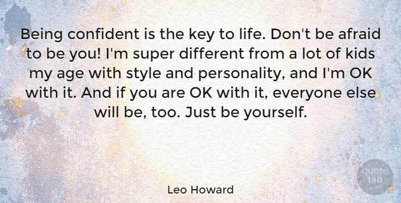 Leo Howard Quote About Being Yourself, Kids, Keys: Being Confident Is The Key...