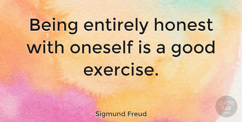 Sigmund Freud Quote About Inspiring, Education, Teacher: Being Entirely Honest With Oneself...